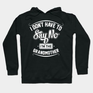 i don't have to say no i'm the grandmother Hoodie